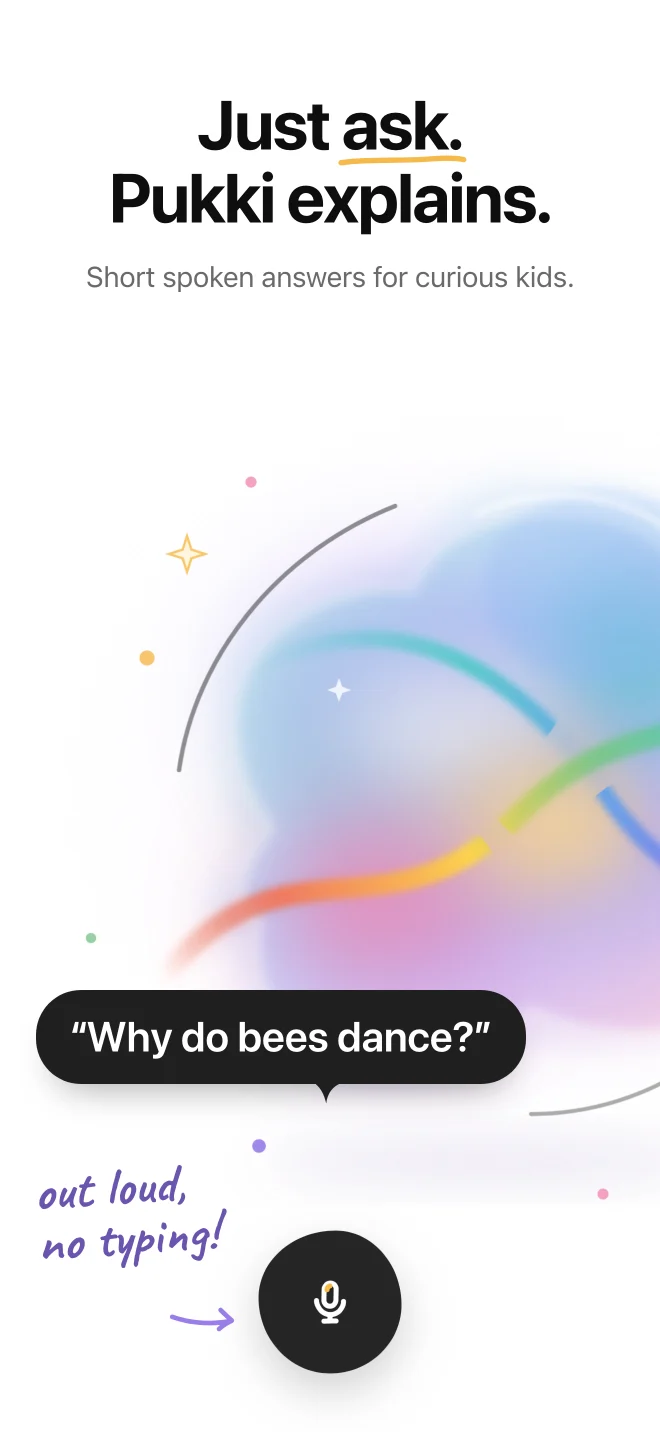 Pukki app screenshot. Headline: Just ask. Pukki explains. Short spoken answers for curious kids. Pukki, a soft rainbow cloud, a speech bubble with a child’s question, “Why do bees dance?”, and one microphone button with the handwritten note “out loud, no typing!”